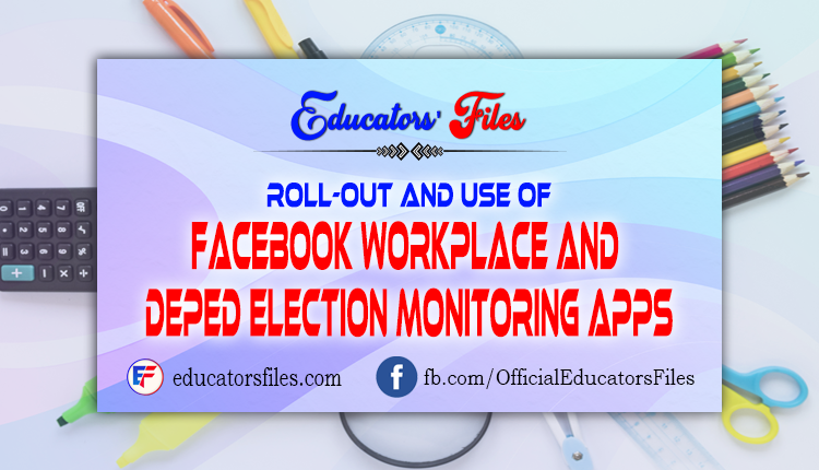 ROLL-OUT AND USE OF FACEBOOK WORKPLACE AND DEPED ELECTION MINITORING APPS